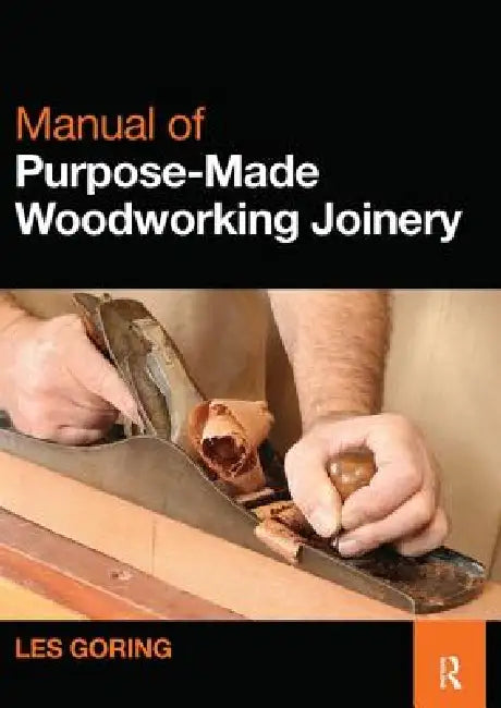 Manual of Purpose-Made Woodworking Joinery by Les Goring