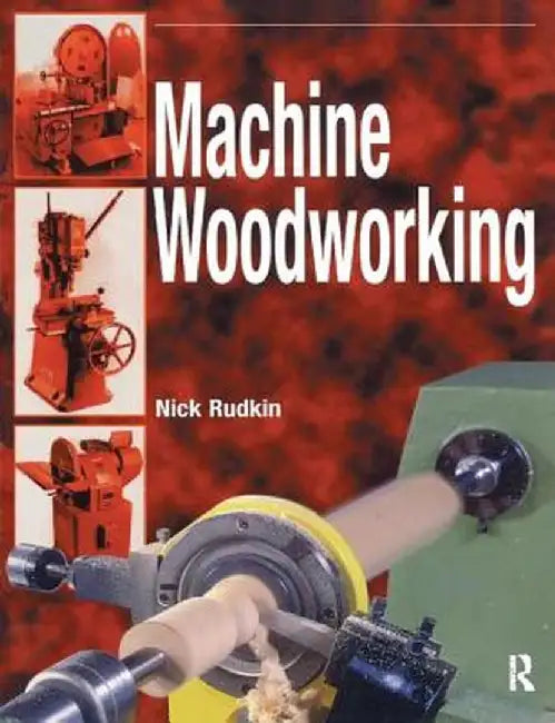 Machine Woodworking by Nick Rudkin