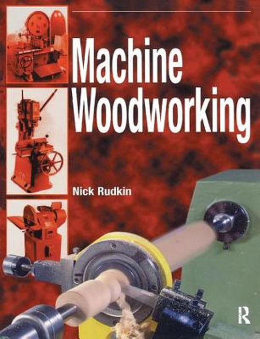 Machine Woodworking by Nick Rudkin
