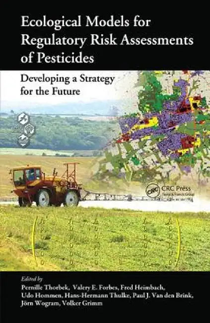 Ecological Models for Regulatory Risk Assessments of Pesticides: Developing a Strategy for the Future by Pernille Thorbek