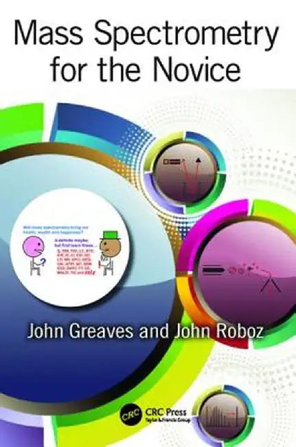 Mass Spectrometry for the Novice by John Greaves