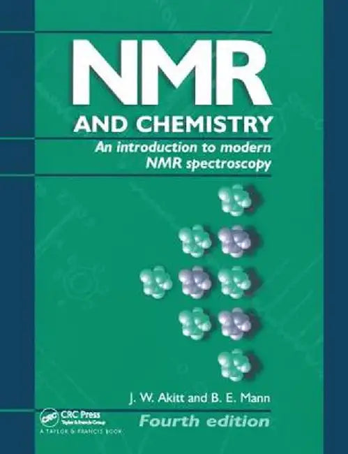 NMR and Chemistry: An Introduction to Modern NMR Spectroscopy, Fourth Edition by J.W. Akitt
