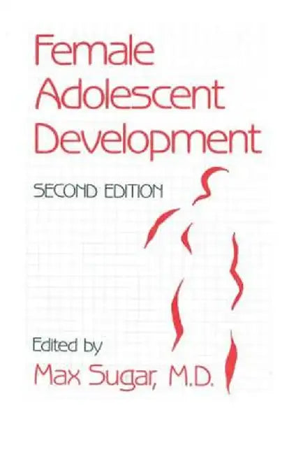 Female Adolescent Development by Max Sugar