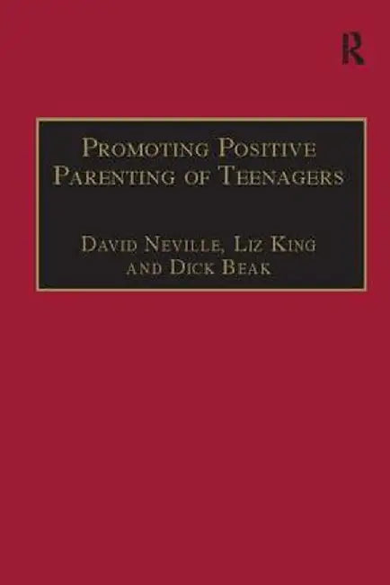 Promoting Positive Parenting of Teenagers by David Neville