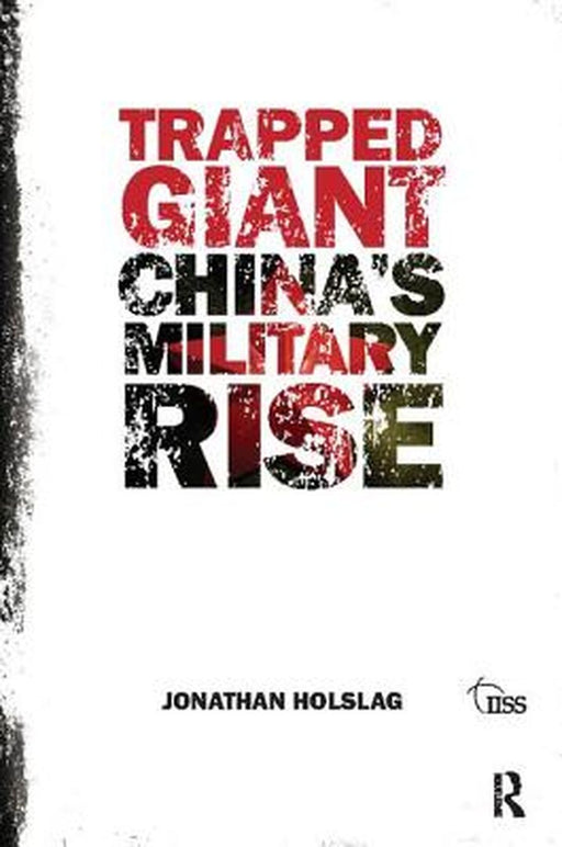 Trapped Giant: China's Military Rise by Jonathan Holslag