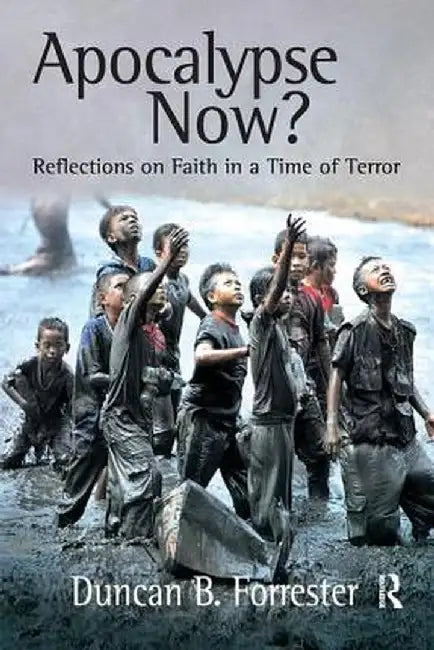 Apocalypse Now?: Reflections on Faith in a Time of Terror by Duncan B. Forrester