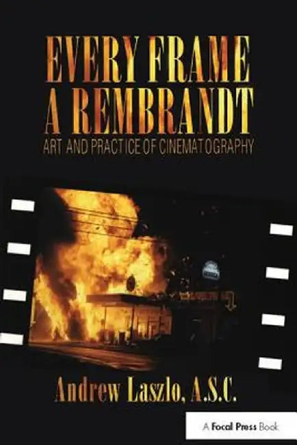 Every Frame a Rembrandt: Art and Practice of Cinematography by Andrew Laszlo