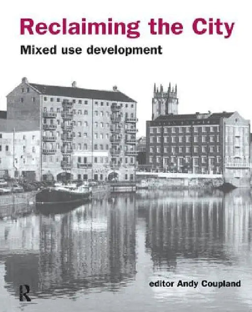 Reclaiming the City: Mixed Use Development by Andy Coupland
