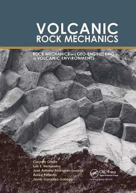 Volcanic Rock Mechanics: Rockmechanics and Geo-Engineering in Volcanic Environments by Claudio Olalla