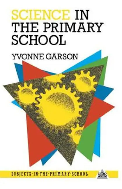 Science in the Primary School by Yvonne Garson