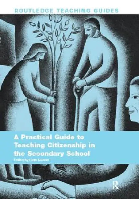 A Practical Guide to Teaching Citizenship in the Secondary School by Liam Gearon