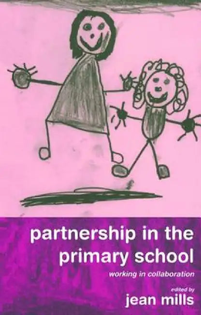 Partnership in the Primary School: Working in Collaboration by Jean Mills