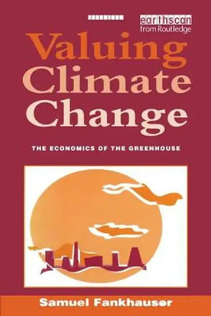 Valuing Climate Change: The Economics of the Greenhouse by Samuel Fankhauser