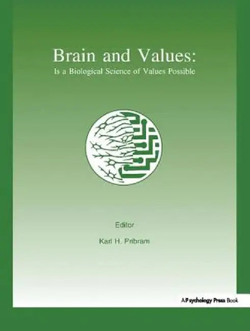 Brain and Values: Is a Biological Science of Values Possible? by Karl H. Pribram