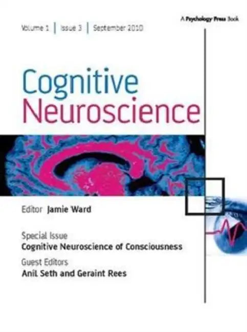 Cognitive Neuroscience of Consciousness: A Special Issue of Cognitive Neuroscience by Seth Anil