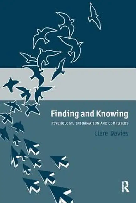 Finding and Knowing: Psychology, Information and Computers by Clare Davies