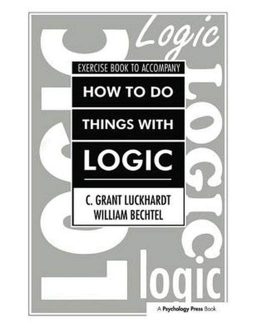 How to Do Things with Logic Workbook: Workbook Withexercises by C. Grant Luckhardt