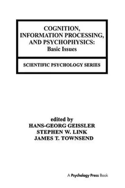 Cognition, Information Processing, and Psychophysics: Basic Issues by Hans-Georg Geissler