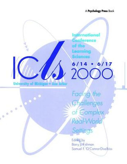 International Conference of the Learning Sciences: Facing the Challenges of Complex Real-World Settings by Barry J. Fishman