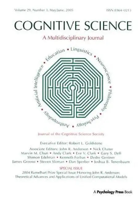 2004 Rumelhart Prize Special Issue Honoring John R. Anderson: Theoretical Advances and Applications of Unified Computational Models: A Special Issue o by Robert Goldstone