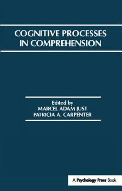Cognitive Processes in Comprehension by Marcel A. Just