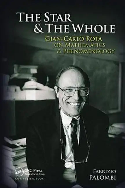 The Star and the Whole: Gian-Carlo Rota on Mathematics and Phenomenology by Fabrizio Palombi