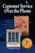 Customer Service Over the Phone: Techniques and Technology for Handling Customers Over the Phone by Stephen Coscia
