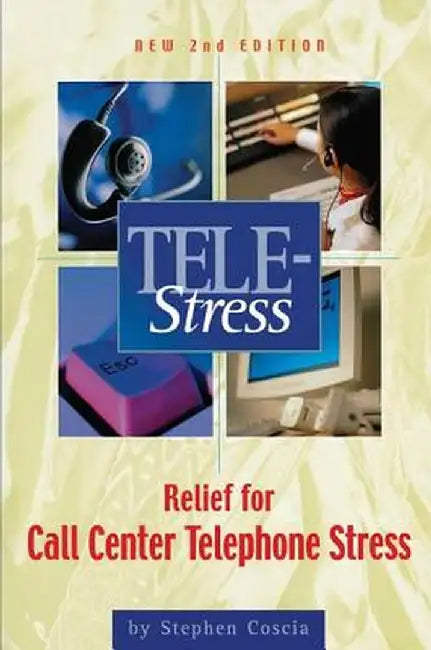 Tele-Stress: Relief for Call Center Stress by Stephen Coscia
