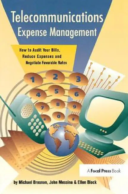 Telecommunications Expense Management: How to Audit Your Bills, Reduce Expenses, and Negotiate Favorable Rates by Michael Brosnan