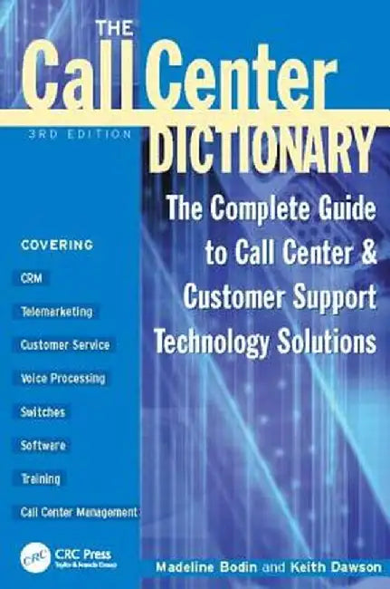 The Call Center Dictionary: The Complete Guide to Call Center and Customer Support Technology Solutions by Madeline Bodin