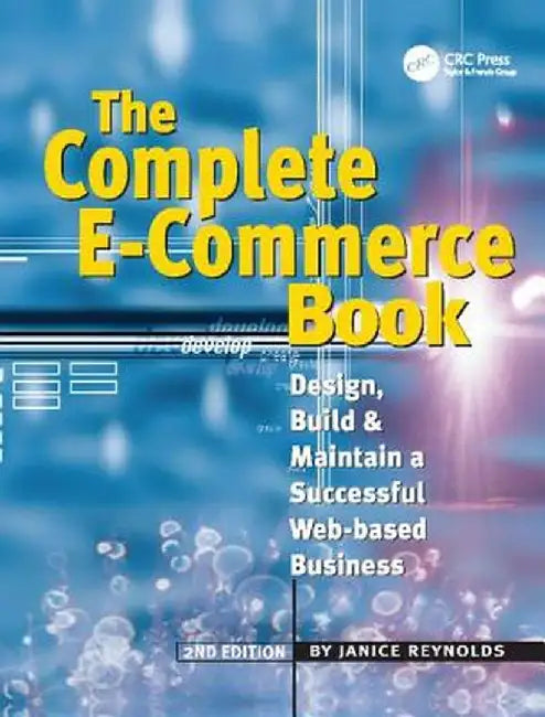 The Complete E-Commerce Book: Design, Build & Maintain a Successful Web-Based Business by Janice Reynolds