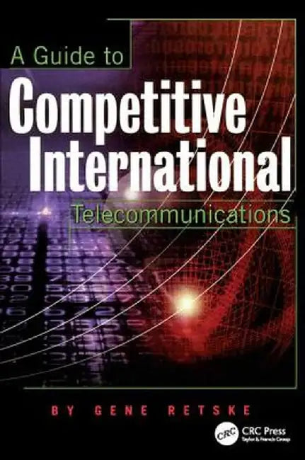 A Guide to Competitive International Telecommunications by Gene Retske