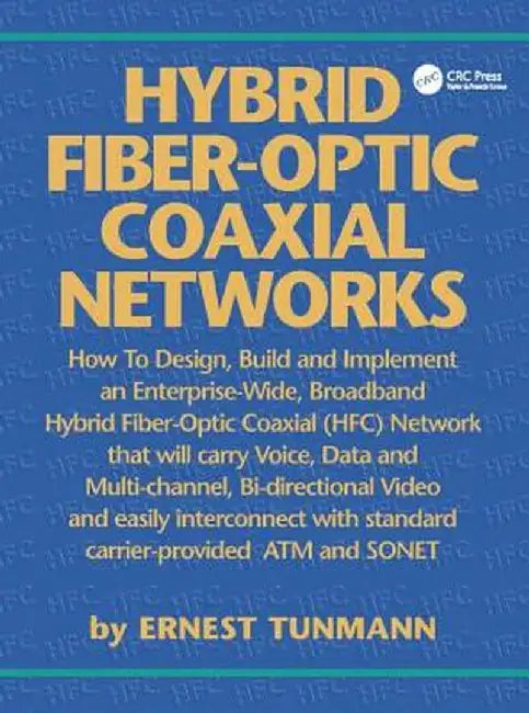 Hybrid Fiber-Optic Coaxial Networks: How to Design, Build, and Implement an Enterprise-Wide Broadband HFC Network by Ernest Tunmann