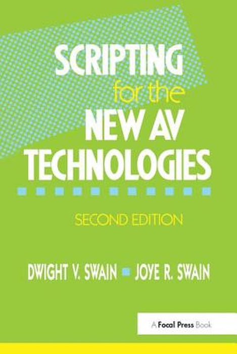 Scripting for the New AV Technologies by Dwight V Swain