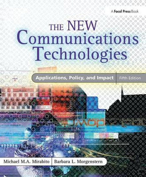 The New Communications Technologies: Applications, Policy, and Impact by Michael Mirabito