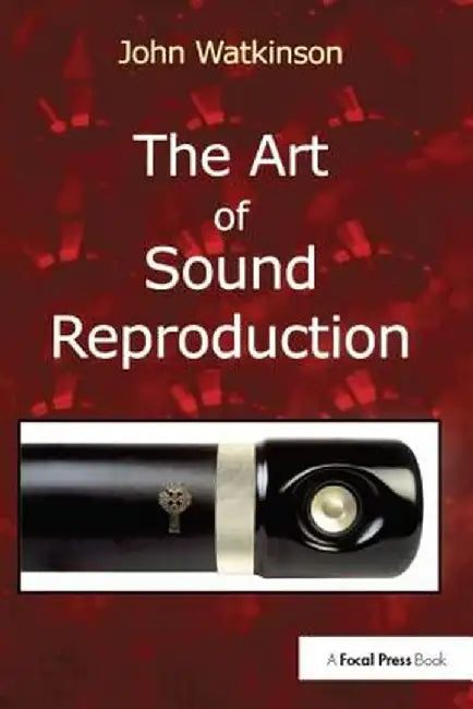 The Art of Sound Reproduction by John Watkinson