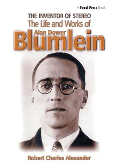 The Inventor of Stereo: The Life and Works of Alan Dower Blumlein by Robert Alexander