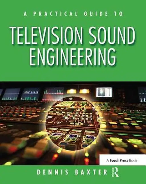 A Practical Guide to Television Sound Engineering by Dennis Baxter