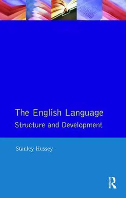 The English Language: Structure and Development by S.S. Hussey