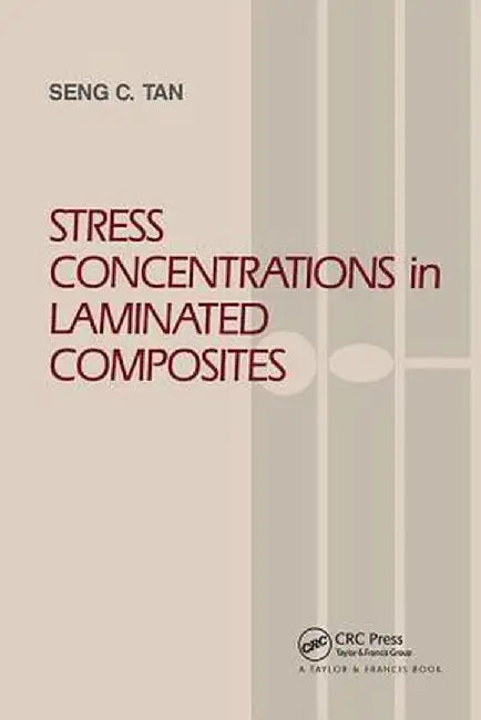 Stress Concentrations in Laminated Composites by Seng C. Tan