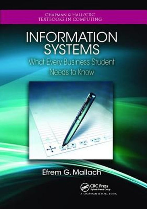 Information Systems: What Every Business Student Needs to Know by Efrem G. Mallach