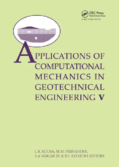 Applications Ofcomputational Mechanics in Geotechnical Engineering V: Proceedings of the 5th International Workshop, Guimaraes, Portugal 1-4 April 200 by L. R. Sousa