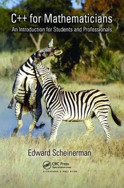 C++ for Mathematicians: An Introduction for Students and Professionals by Edward Scheinerman