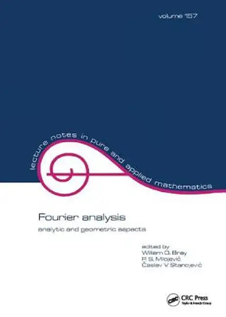 Fourier Analysis: Analytic and Geometric Aspects by William O. Bray