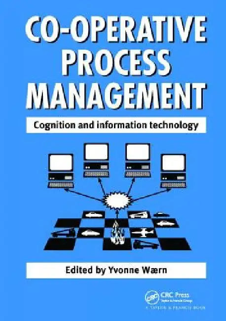 Cooperative Process Management: Cognition and Information Technology: Cognition and Information Technology by Y. Waern