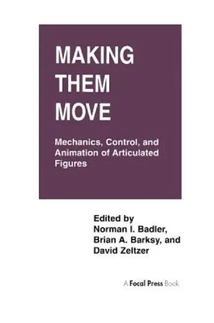 Making Them Move: Mechanics, Control & Animation of Articulated Figures by Norman Badler