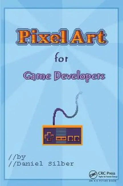 Pixel Art for Game Developers by Daniel Silber