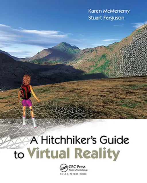 A Hitchhiker's Guide to Virtual Reality by Karen McMenemy