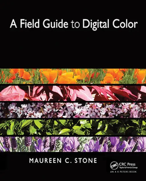 A Field Guide to Digital Color by Maureen Stone