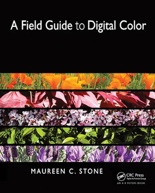 A Field Guide to Digital Color by Maureen Stone